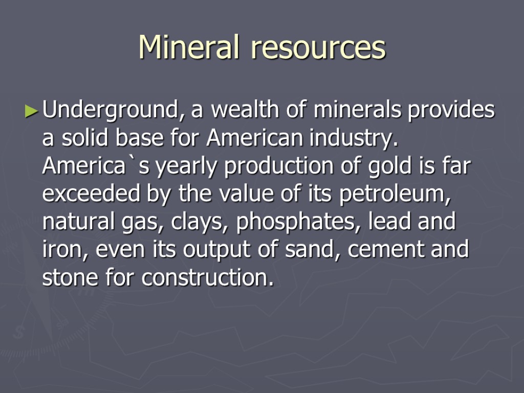 Mineral resources Underground, a wealth of minerals provides a solid base for American industry.